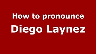 How to pronounce Diego Laynez