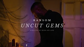 Ransom - Uncut Gems (Music Video) [Directed by High Off Life]