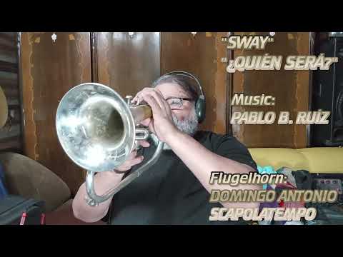 "SWAY" "¿QUIEN SERÁ?" Music: PABLO B. RUIZ. Flugelhorn :DOMINGO ANTONIO SCAPOLATEMPO.