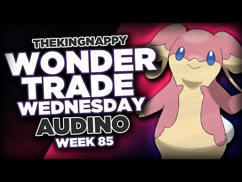 Wondertrade Wednesday LIVE! - Week 85 [Audino]
