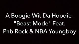A Boogie Wit Da Hoodie- Beast Mode ft. PnB Rock &amp; NBA Youngboy [Clean Lyrics]