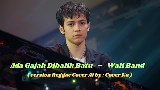 Download lagu Ada Gajah Dibalik Batu   –   Wali Band   Version  Reggae  Cover AI by :  Cover Ku mp3