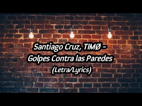 Santiago Cruz, TIMØ - Golpes Contra las Paredes (Letra/Lyrics)