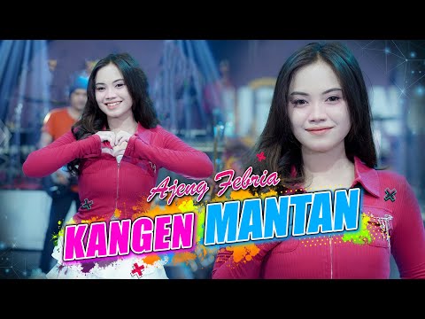 AJENG FEBRIA - KANGEN MANTAN (Official Live Music Video) | Kangen esem lan guyumu