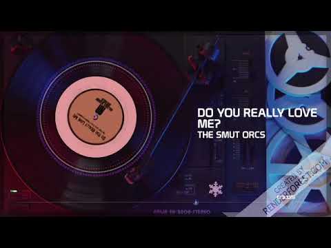 Do You Really Love Me? - The Smut Orcs (feat. Patricia Edwards)