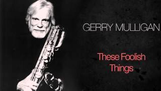 Gerry Mulligan - These Foolish Things