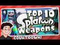 Top 10 Weapons in SPLATOON! Top 10 Weapons in SPLATOON!