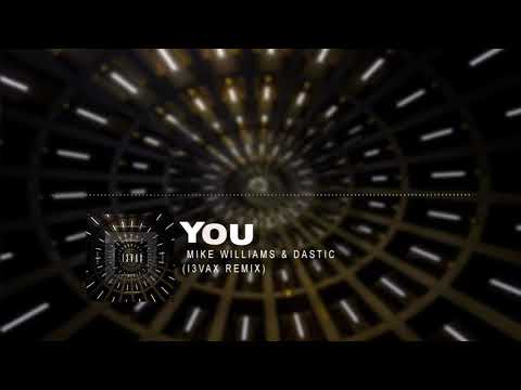 Mike Williams & Dastic - You (I3vax Remix)