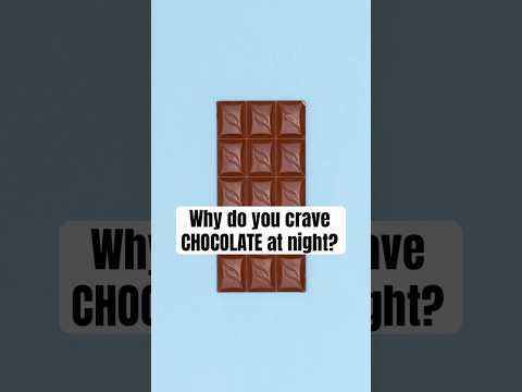 Why do you crave chocolate at night?
