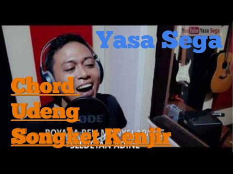 Chord & lyrics "UDENG SONGKET KENJIR" Yasa Sega
