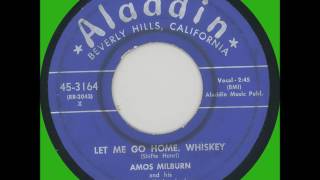 Let Me Go Home Whiskey  -  Amos Milburn
