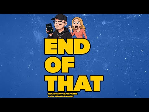 "End Of That" ft. Sean Paine (prod.Speaker Bangerz)