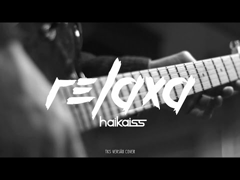 Haikaiss part. CDC e Ursso - Relaxa (TKS versão cover)