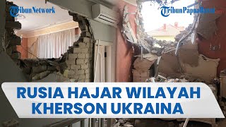 Serangan Udara Rusia Gempur Kherson Ukraina: Tembok sampai Bolong hingga 3 Orang Tewas & 5 Terluka