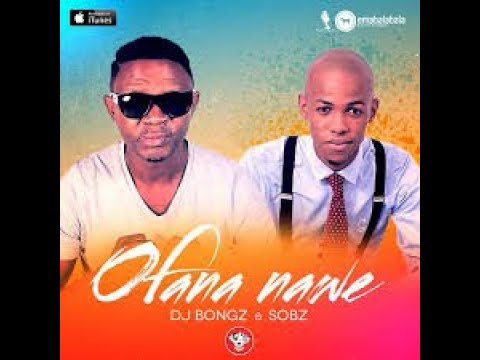 Dj Bongz and Sobz - Ofana Nawe [Official Music Video]