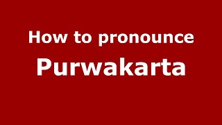 How to pronounce Purwakarta