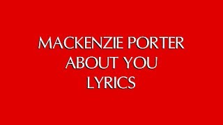 MACKENZIE PORTER - ABOUT YOU LYRICS