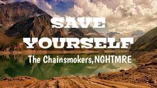 The Chainsmokers &amp; •NGHTMRE -Save Yourself | Lyrics