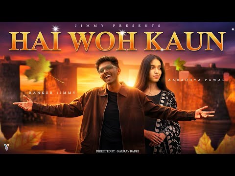 Ranker Jimmy - Hai Woh Kaun (Official Music Video)