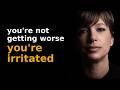 Why Everything Is Starting To Irritate You
