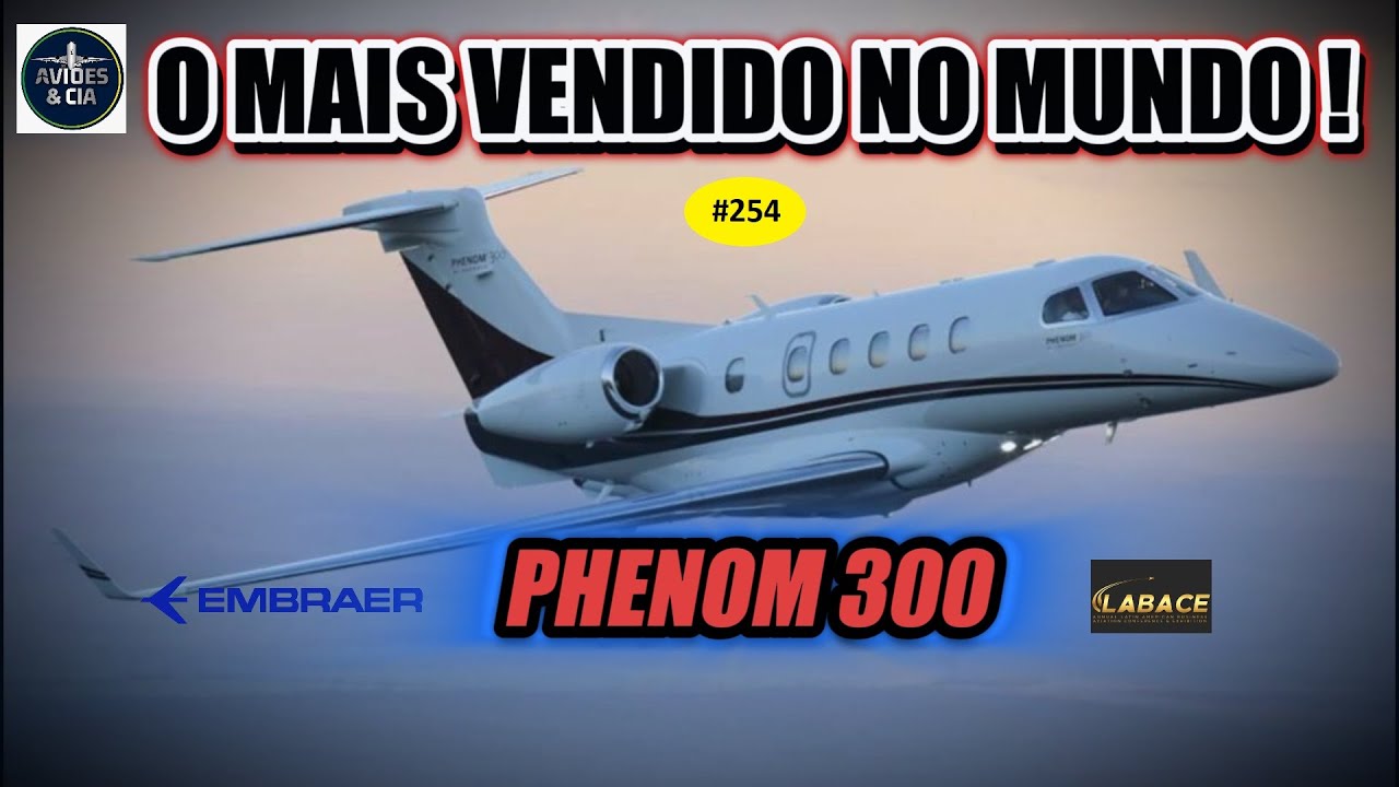 PHENOM 300      VÍDEO #254