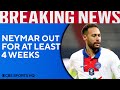 BREAKING: Neymar OUT for at least 4 weeks for PSG | CBS Sports HQ