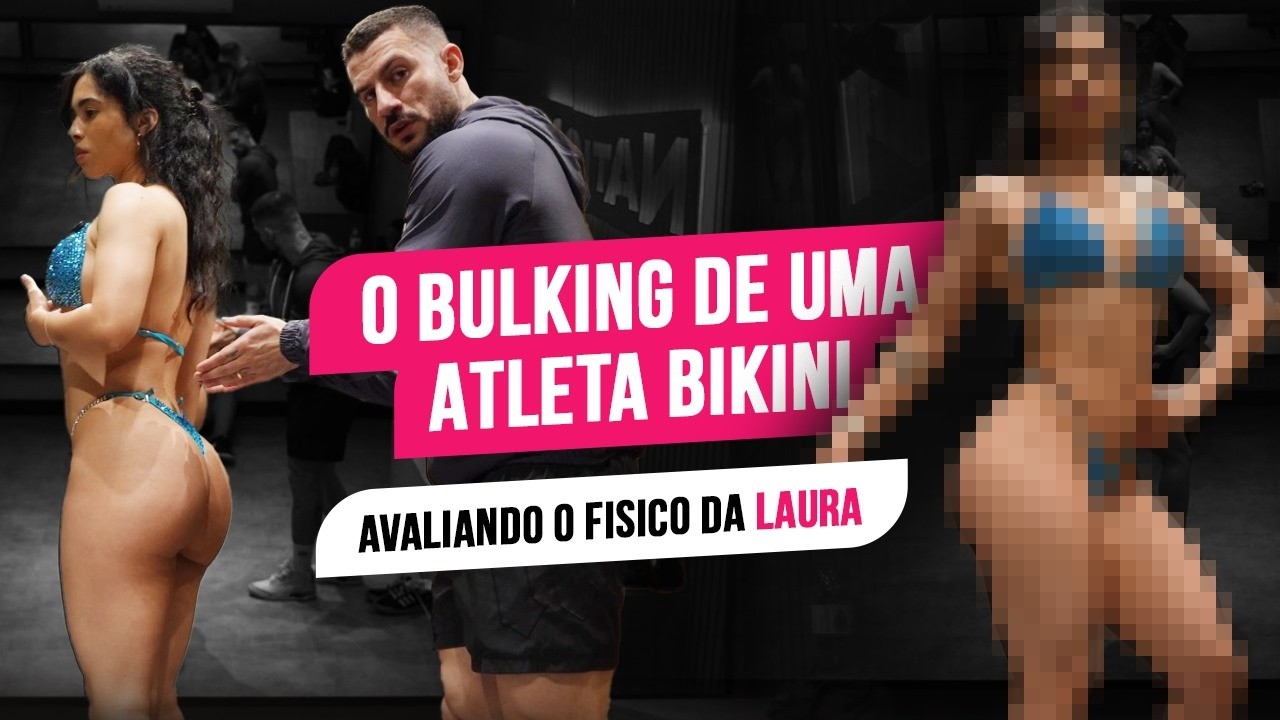 BULKING PARA MULHERES DO JEITO CERTO | Avaliando o shape da Laura bikini