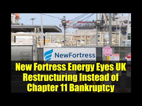 New Fortress Energy Eyes UK Restructuring Instead of Chapter 11 Bankruptcy