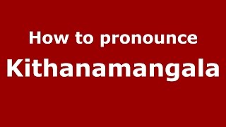 How to pronounce Kithanamangala