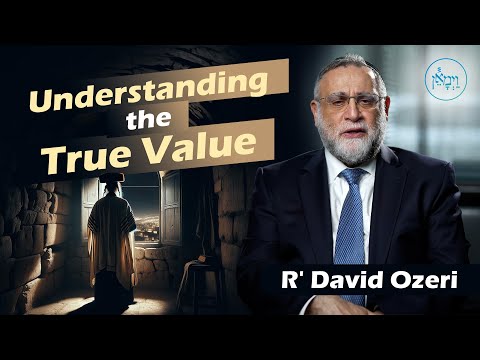 Understanding the True Value | Rabbi David Ozeri