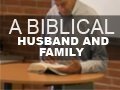 A Biblical Husband and Family - Paul Washer