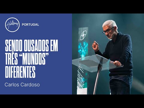 Sendo Ousados em Três "Mundos" Diferentes | Carlos Cardoso | Hillsong Portugal