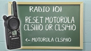 How to reset a Motorola CLS1110 or CLS1410 radio | Radio 101
