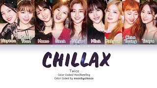 TWICE (트와이스) - &#39;CHILLAX&#39; LYRICS ( Color Coded Lyrics/ Han/ Rom/ Eng )