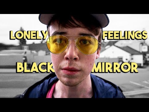 Black Mirror - Lonely Feelings