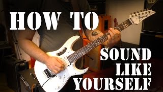 How To Sound Like Yourself For Under £1,000 - Guitar hints, tricks & tips