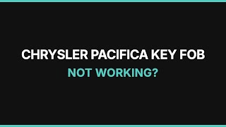 Chrysler Pacifica Key Fob Not Working: Troubleshooting & Fixes
