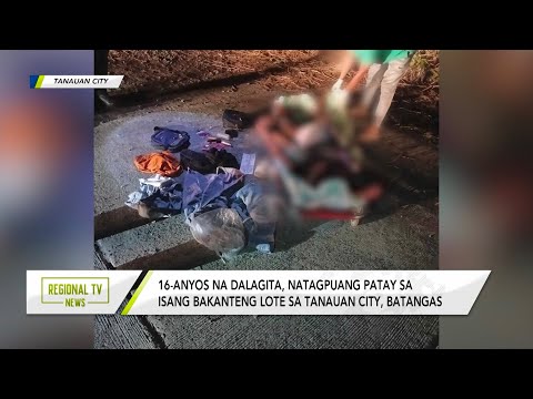 Regional TV News: 16-anyos na dalagita, natagpuang patay sa Tanauan City, Batangas