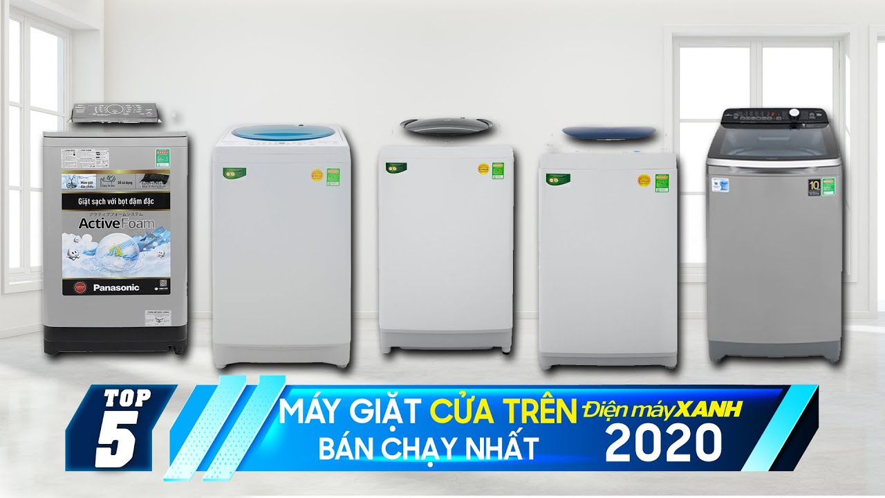 Top 5 máy giặt cửa trên bán chạy nhất năm 2020 tại Điện máy XANH