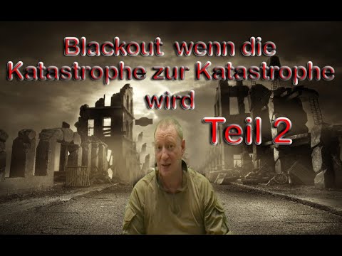 Blackout, wenn die Katastrophe zur Katastrophe wird TEIL 2