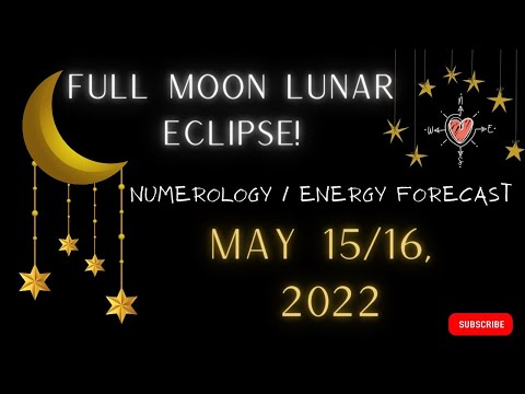FULL MOON **LUNAR ECLIPSE** - MAY 15/16,  2022 *NUMEROLOGY / ENERGY* Forecast  #Numerology #Eclipse
