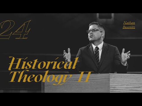 Historical Theology II - Dr. Nathan Busenitz - Lecture 24