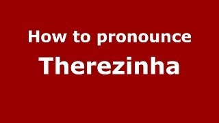 How to pronounce Therezinha