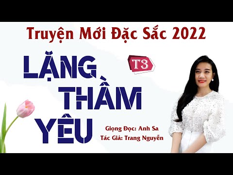Truyện Mới Đặc Sắc - Lặng Thầm Yêu Tập 3 - MC Anh Sa Diễn Đọc Hấp Dẫn