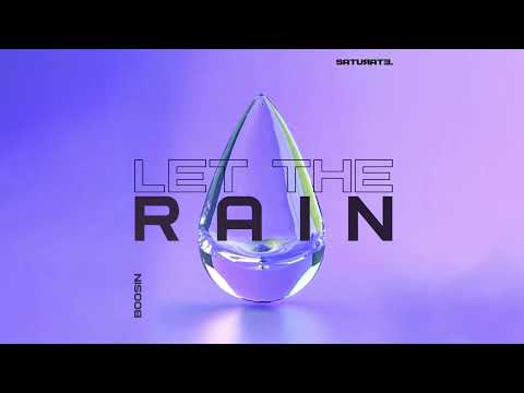 Boosin - Let The Rain (Original Mix) [SATURATE]