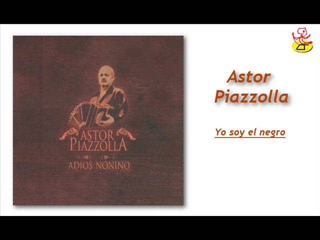 Astor Piazzolla - Yo soy el negro Astor Piazzolla - Yo soy el negro