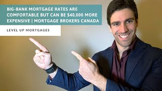 Big-Bank Mortgage Rates are comfortable but can be $40,000 more expensive | Mortgage Brokers Canada