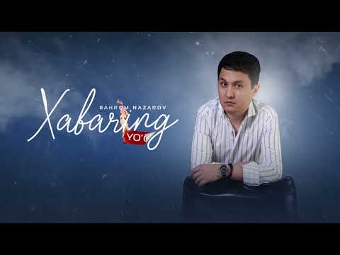 Bahrom Nazarov - Xabaring yo'q (AUDIO)
