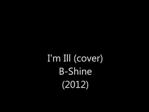 I'm Ill COVER- B-Shine (2012)