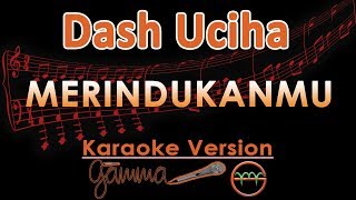 Dash Uciha - Merindukanmu (Karaoke Lirik Tanpa Vokal)